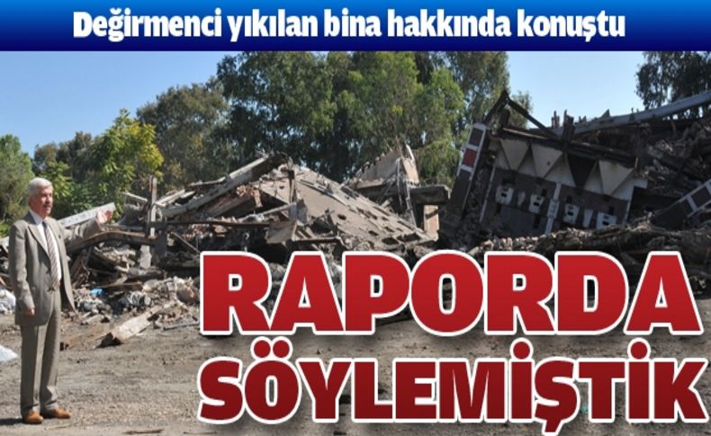 ''Komisyon raporunda yıkılacağını söylemiştik''