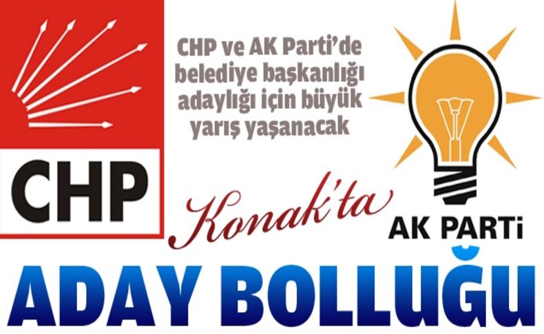 Konak’ta aday adayı bolluğu yaşanıyor