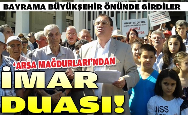 Mağdurlardan “günde 35 kez imar duası”