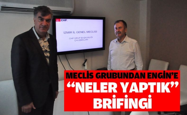 Meclis Grubundan Engin’e “Neler Yaptık” Brifingi”