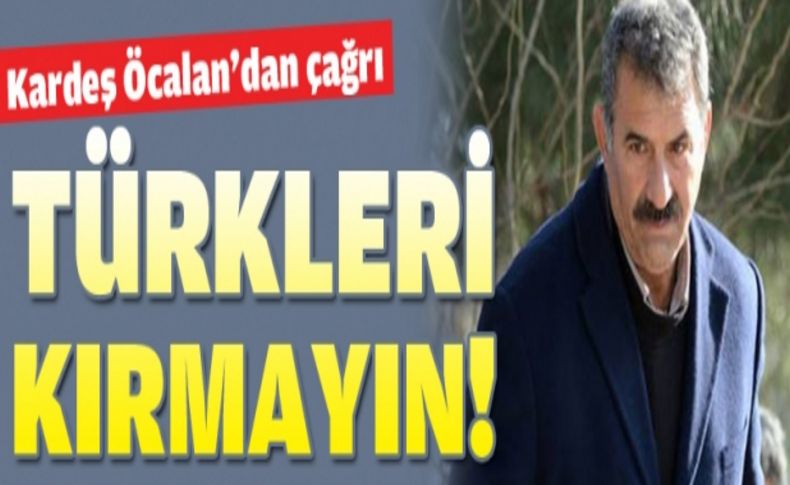 Mehmet Öcalan: Türkleri kırmamalı