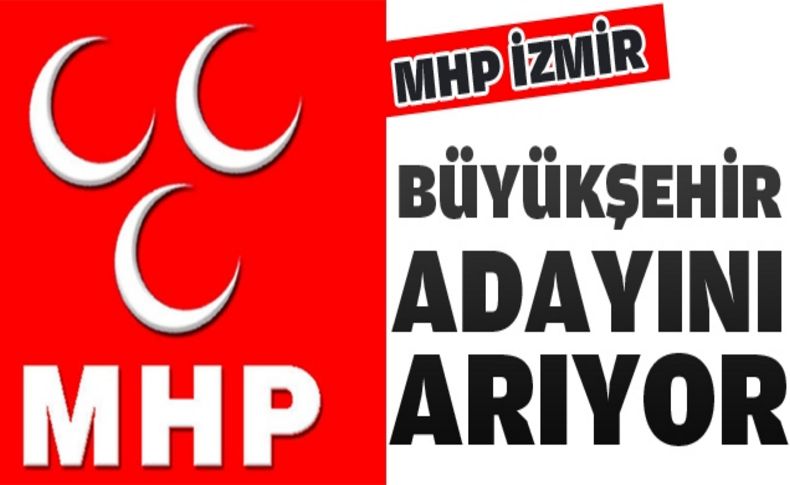 MHP İzmir o isimi arıyor