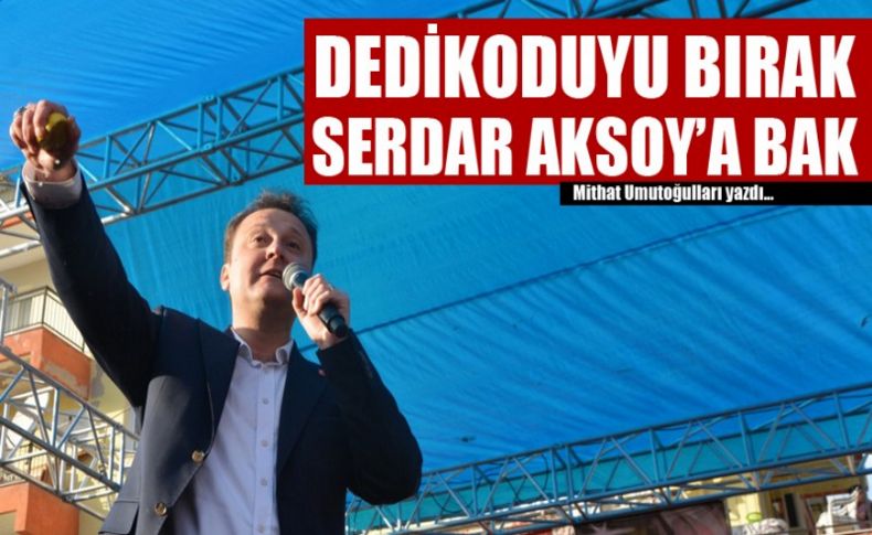 Mithat Umutoğulları yazdı... Dedikoduyu bırak Menemen’e bak!