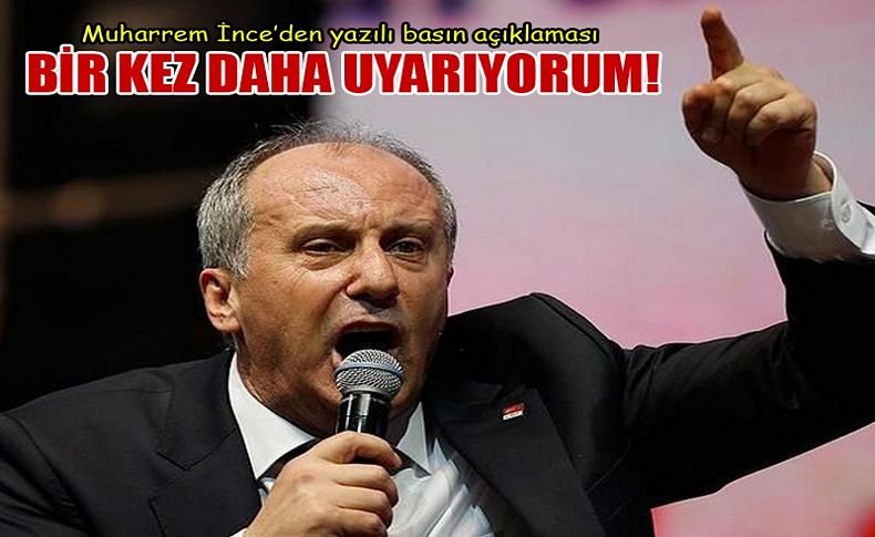 Muharrem İnce'den 'Uyarıyorum' başlıklı açıklama