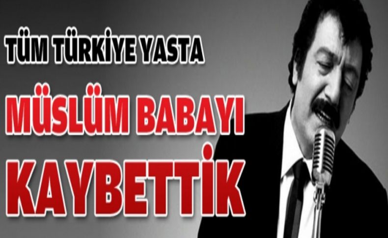 'Müslüm Baba'yı kaybettik