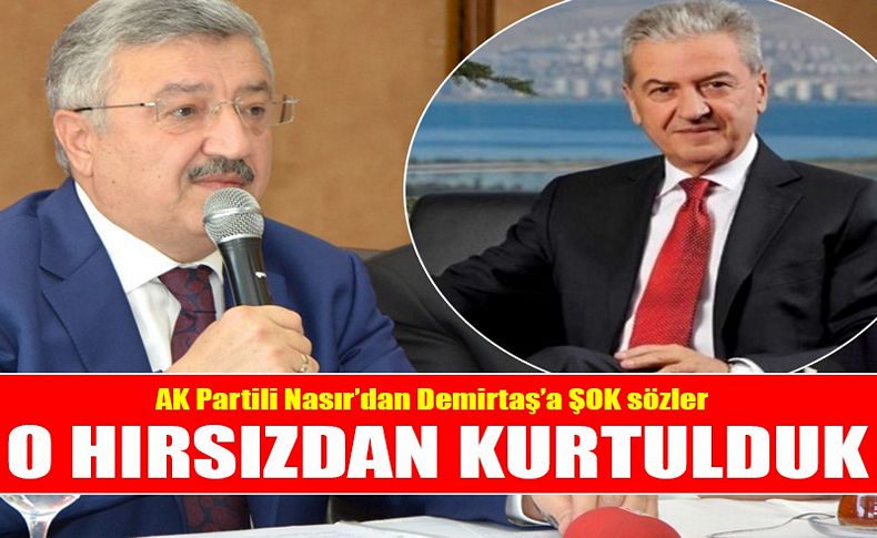 Nasır'dan Demirtaş'a şok sözler: O hırsızdan kurtulduk