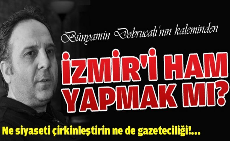 Ne siyaseti çirkinleştirin ne de gazeteciliği!...