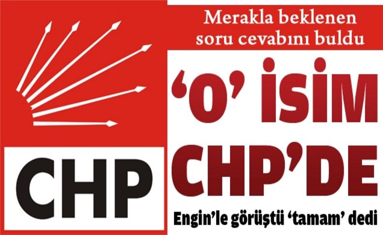 O isim Engin'le görüştü, CHP'ye geçiyor