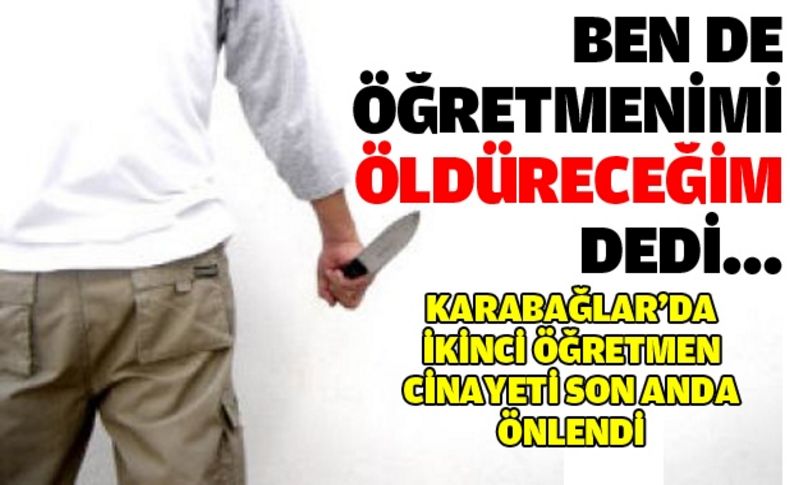 Öğretmenini öldüren öğrenciye özenip dehşet saçacaktı