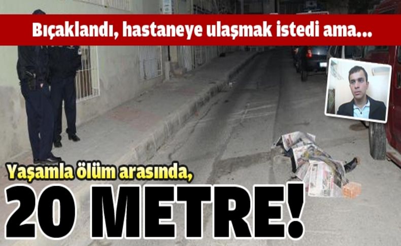 Ölüm'le yaşam arasında 20 metre!