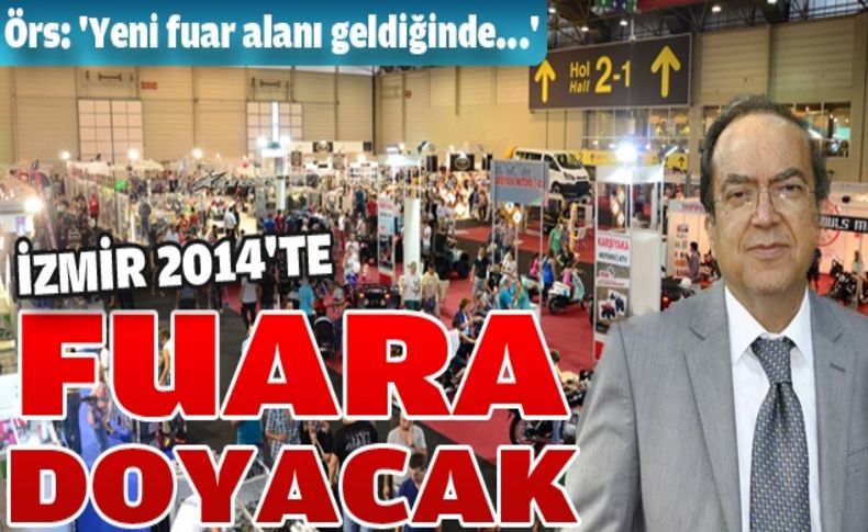 ÖRS: “2014, İzmir'de fuarcılık yılı olacak''