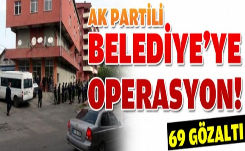 Polis operasyonu bu kez AK Partili Belediye'yi vurdu