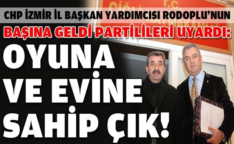 Rodoplu partilileri uyardı: Oyuna ve evine sahip çık!