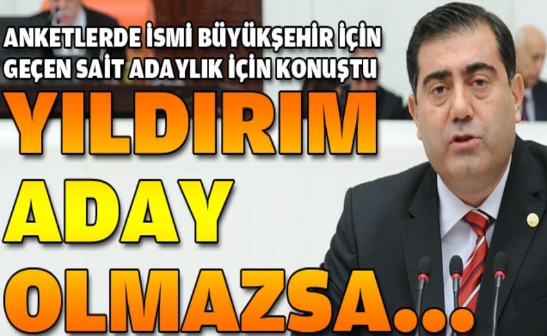 Sait: Yıldırım aday olmazsa...