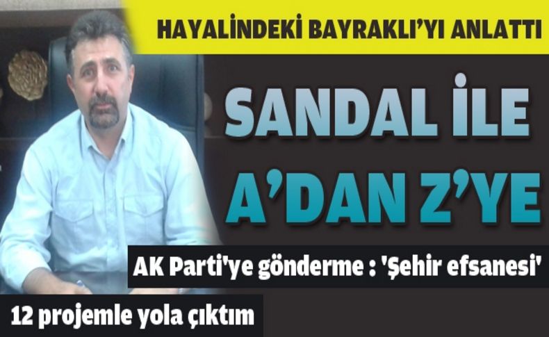 Sandal: ' Bayraklı'yı ortak akılla cazibe merkezi' yaparım