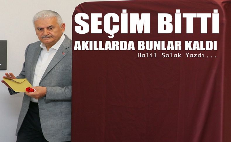 Seçim bitti, akıllarda bunlar kaldı