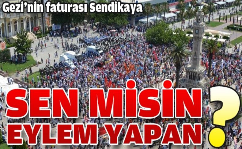 Sendikacılara flaş soruşturma!