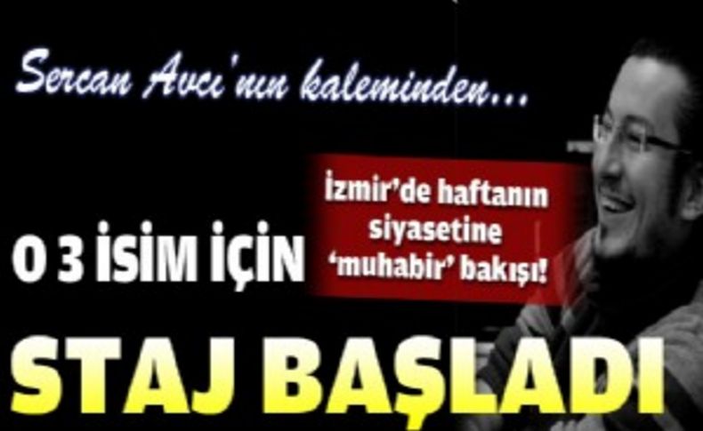 O üç isim için staj başladı