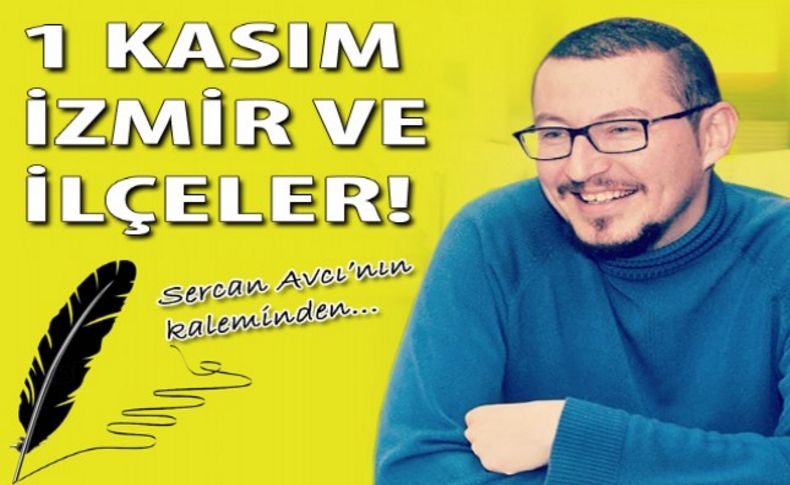 Sercan Avcı yazdı: 1 Kasım, İzmir ve ilçeler