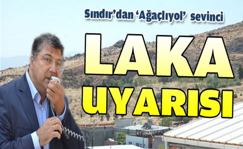 Sındır'dan Ağaçlıyol sevinci, Laka köyü eleştirisi