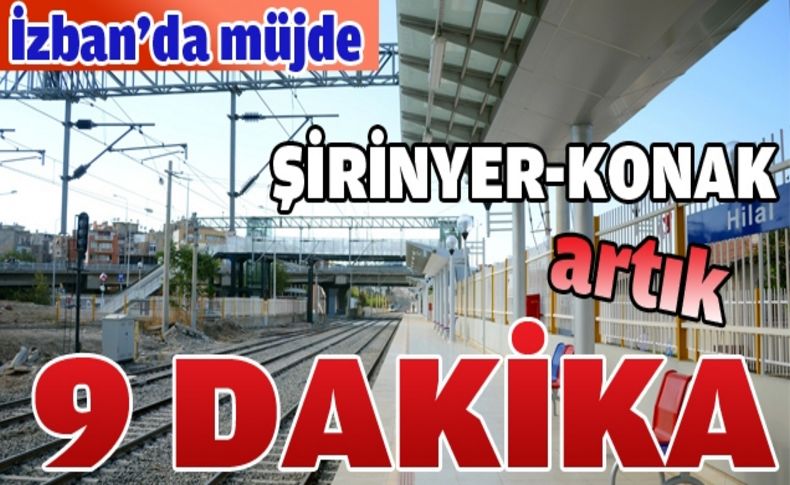 Şirinyer-Konak artık 9 dakika