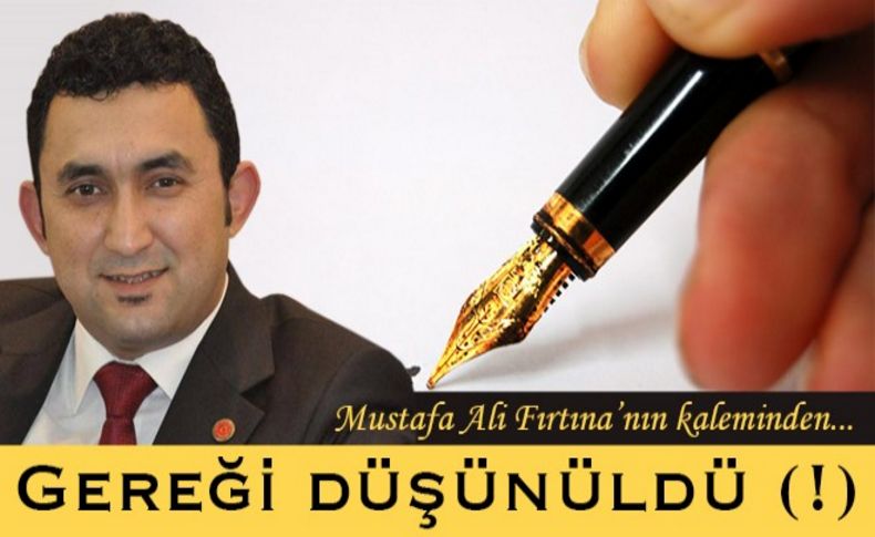 Gereği düşünüldü (!)