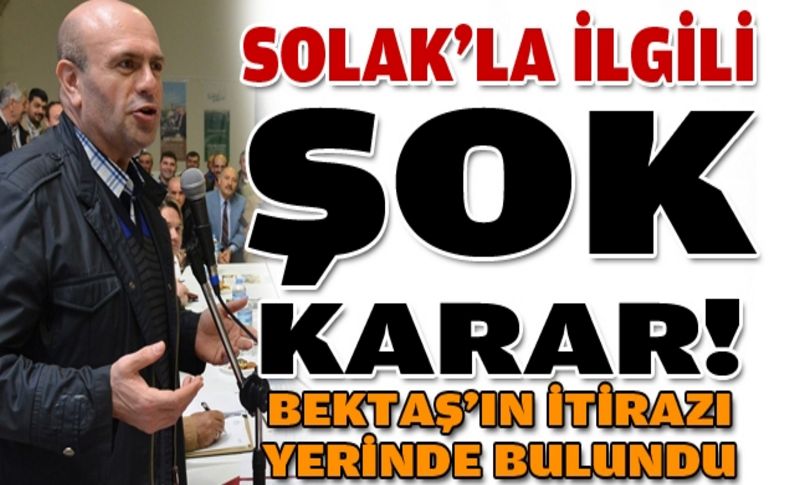 Solak'la ilgili şok karar!