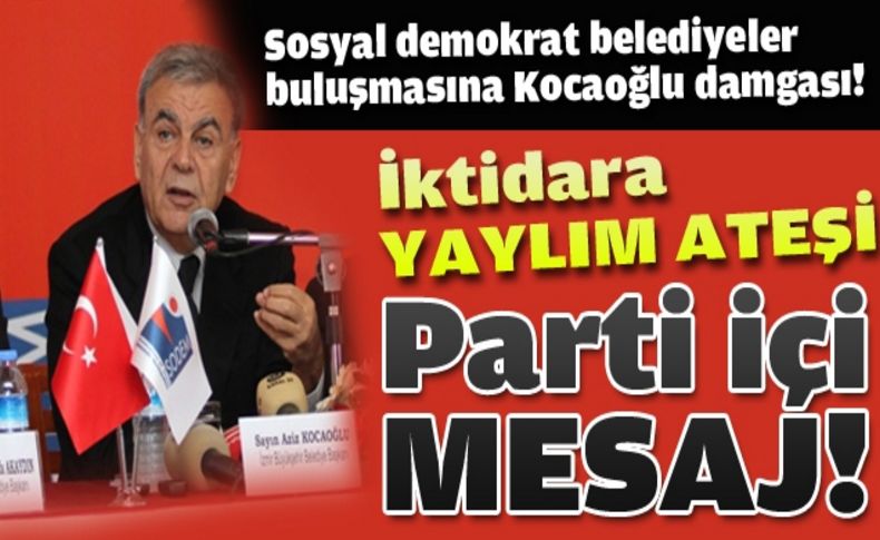 Sosyal demokrat belediyeler buluşmasına Kocaoğlu damgası!