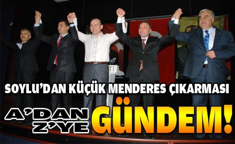 Soylu'dan Küçük Menderes çıkarması!