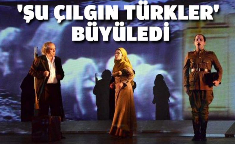 'Şu Çılgın Türkler' büyüledi