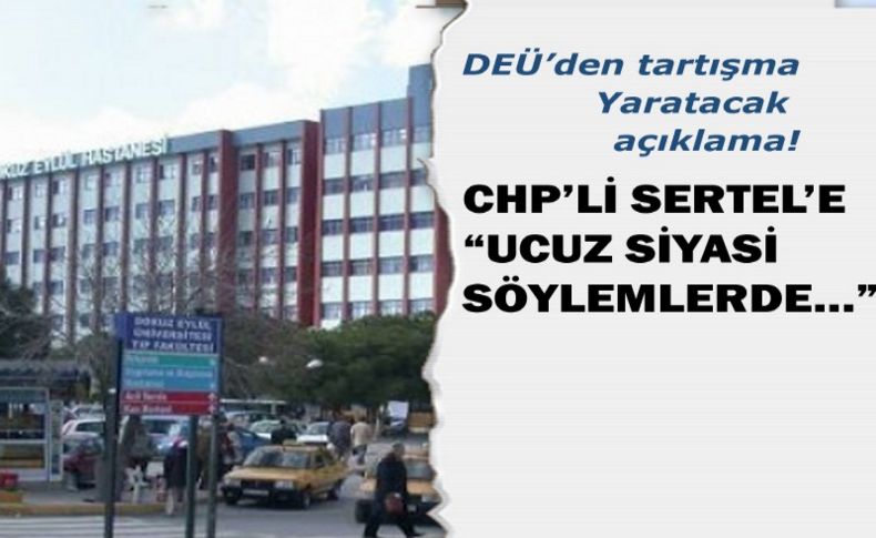 DEÜ’den tartışma çıkaracak açıklama! CHP’li Vekil Sertel’e; Ucuz siyasi söylemlerde…