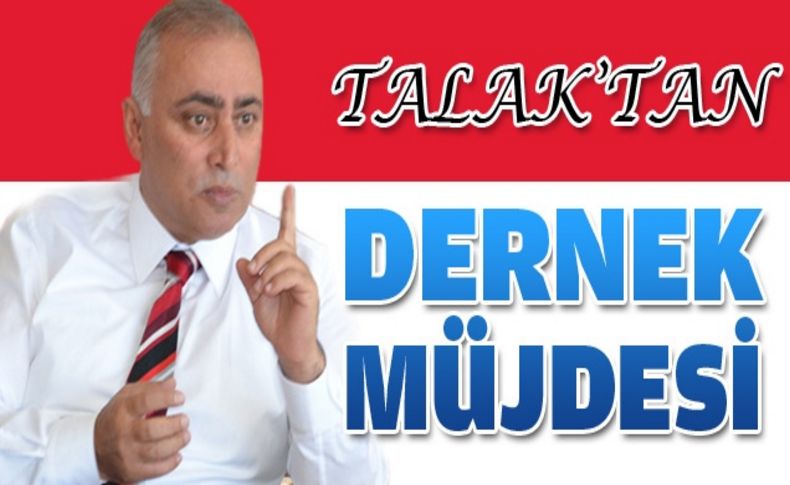 Talak'tan derneklere müjde