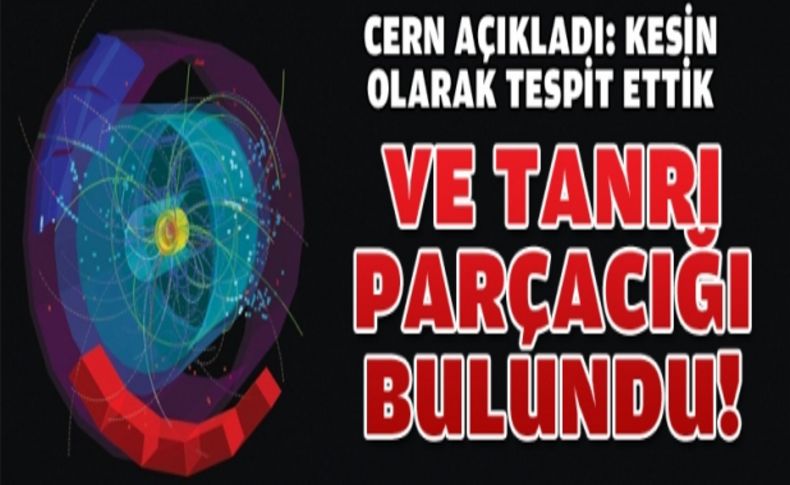 'Tanrı Parçacığı'nı keşfettik'