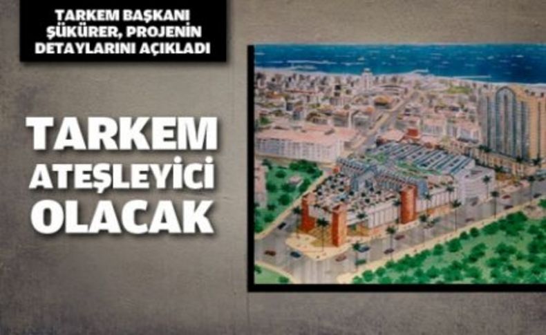 TARKEM, ateşleyici olacak