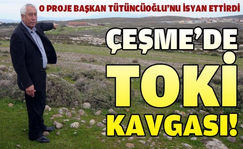 TOKİ'nin Çeşme'ye yapacağı evler tartışma konusu oldu