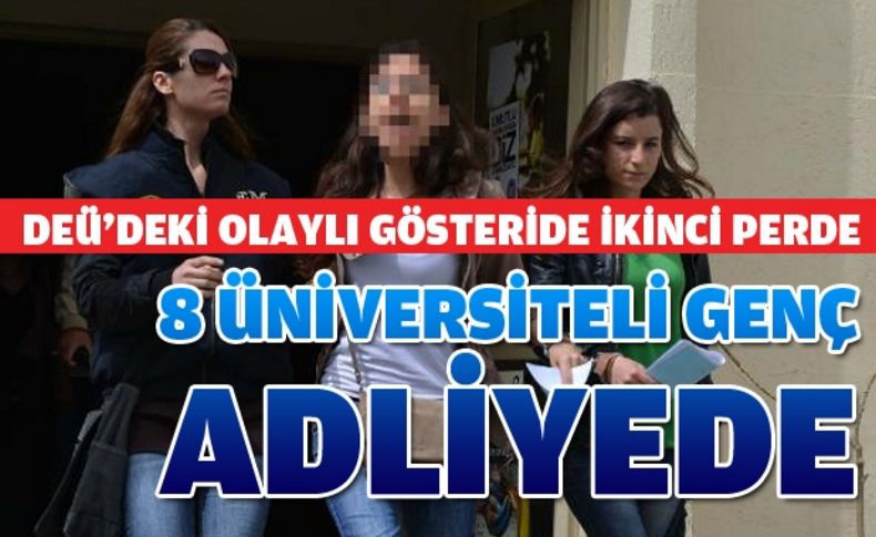 Üniversitedeki olayların şüphelileri adliyede