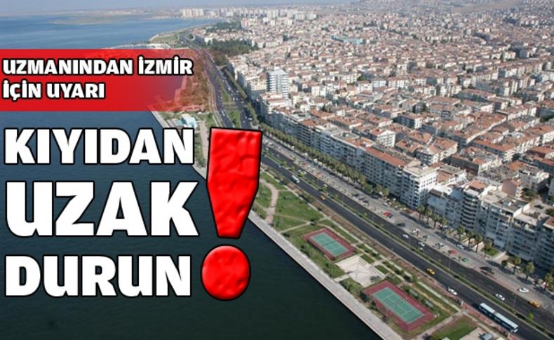 Uzmanından izmir için uyarı