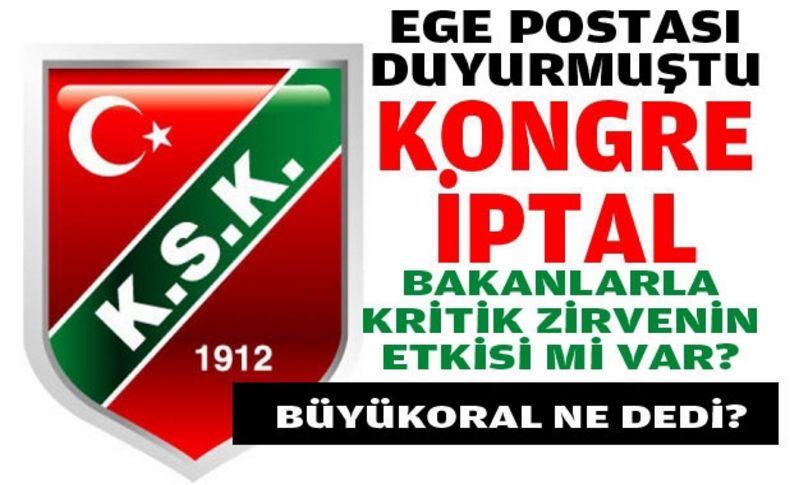 Ve kongre iptal: Büyükoral süre istedi