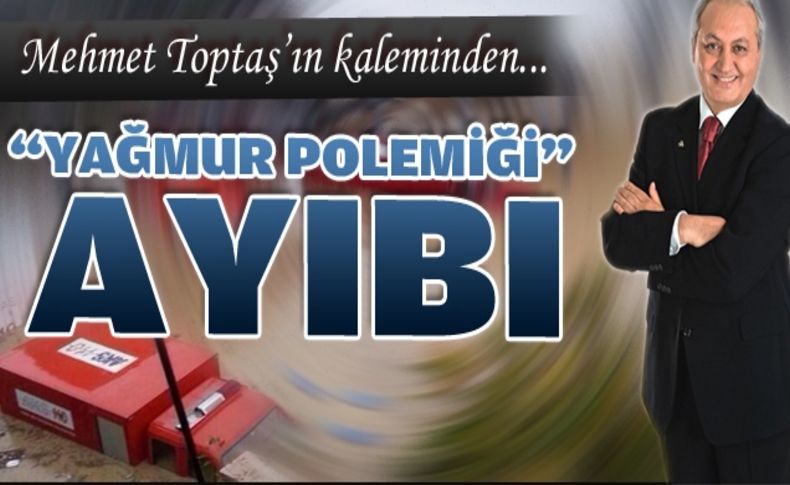 Yağmur polemiği ayıbı!