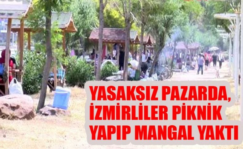 Yasaksız pazarda, İzmirliler piknik yapıp mangal yaktı