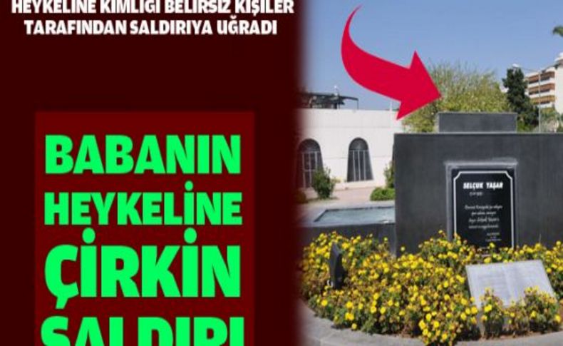 Yaşar'ın heykeline çirkin saldırı