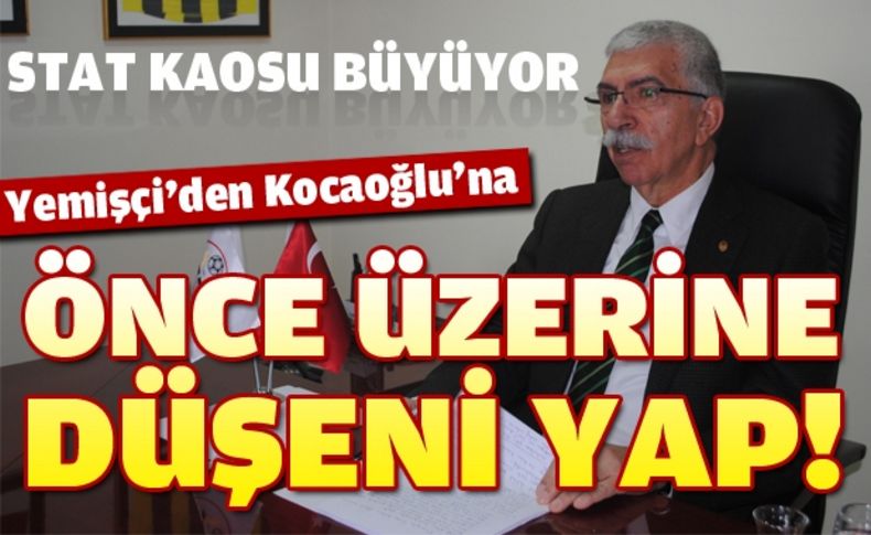 Yemişçi'den Kocaoğlu'na tepki: Sen kendi üzerine düşeni yap