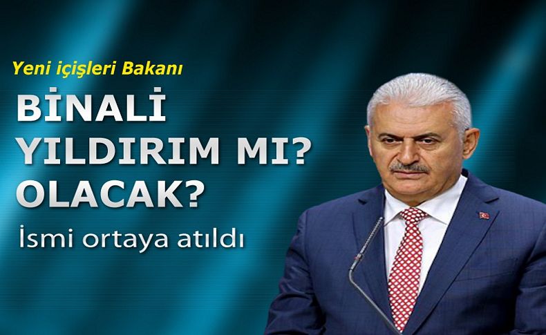 Yeni İçişleri Bakanı Binali Yıldırım mı olacak'