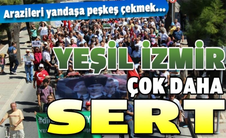 Yeşil İzmir çok daha sert!