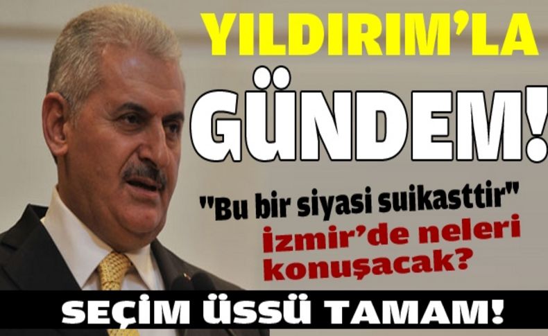 Yıldırım'dan gündeme dair...