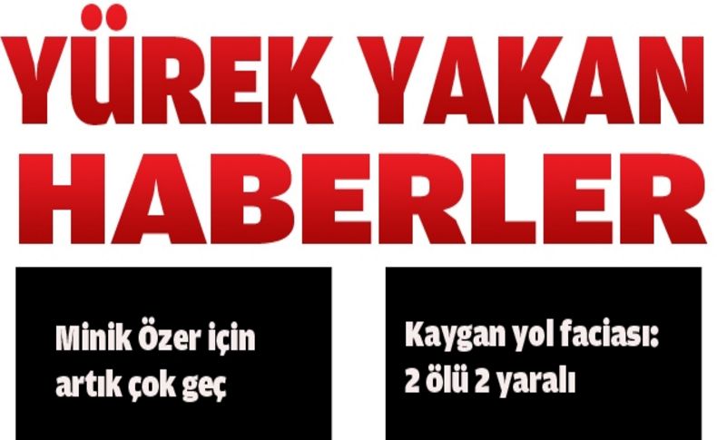 Yürek yakan haberler